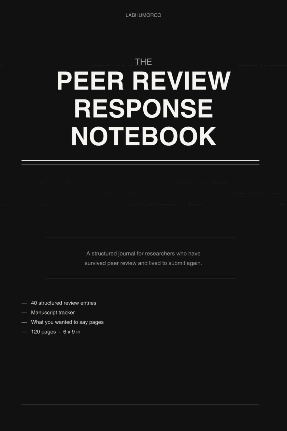 The Peer Review Response Notebook: What They Said. What You Wrote. What You Actually Meant. A Journal for Researchers Who Have Survived Peer Review.