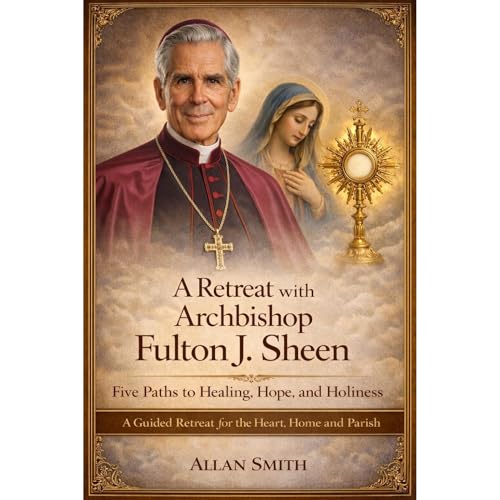 A Retreat with Archbishop Fulton J. Sheen - Five Paths to Healing, Hope, and Holiness Audiolibro Por Allan Smith, Fulton Shee