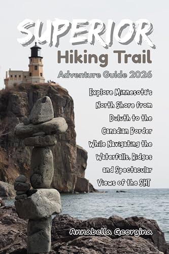 Superior Hiking Trail Adventure Guide 2026: Explore Minnesota’s North Shore from Duluth to the Canadian Border While Navigating the Waterfalls, Ridges ... SHT (Discovering the World's Best Hikes)
