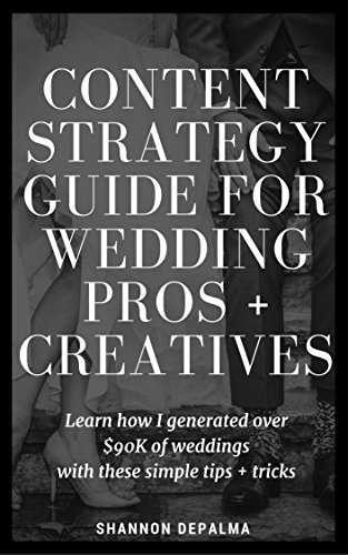 The Content Strategy Guide for Wedding Pros + Creatives: Learn ho...