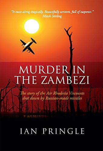 Murder in the Zambezi: The story of the Air Rhodesia Viscounts shot down by Russian-made missiles