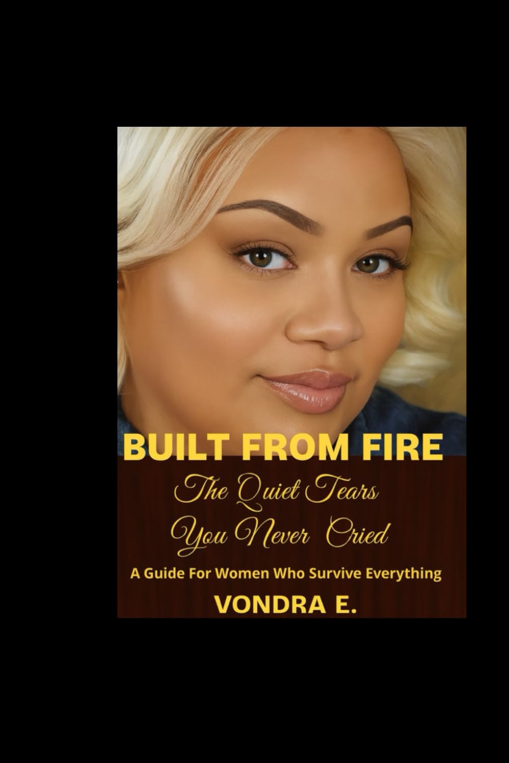 Built From Fire: The Quiet Tears You Never Cried