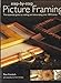 Step-by Step Picture Framing: The Essential Guide to Making and Decorating Over 100 Frames