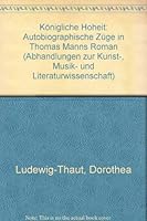 Konigliche Hoheit: Autobiographische Zuge in Thomas Manns Roman 341601068X Book Cover