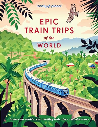 Lonely Planet Epic Train Trips of the World