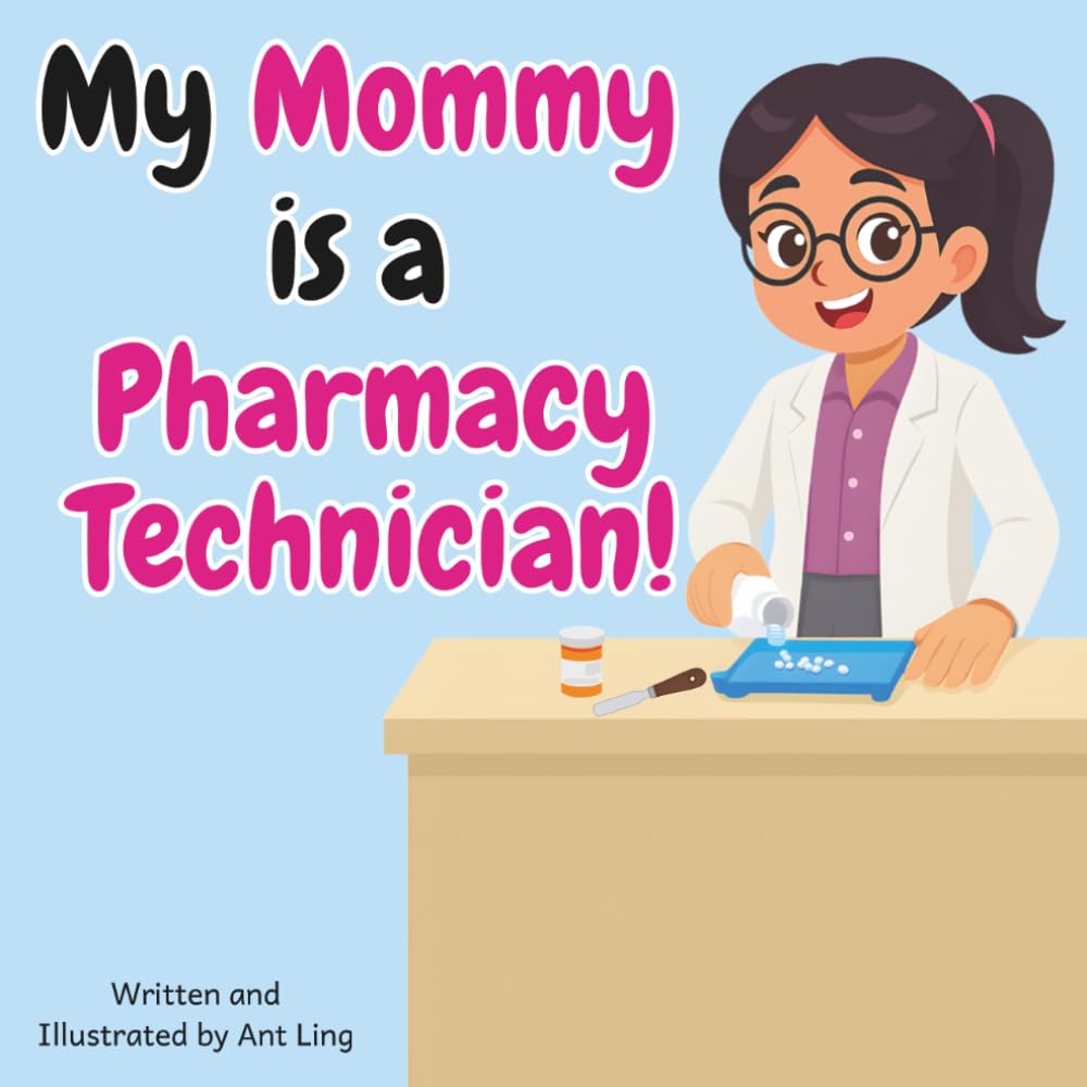 My Mommy is a Pharmacy Technician!: Kid’s picture book that teaches about real medical careers as an allied healthcare professional (The Antling Club: