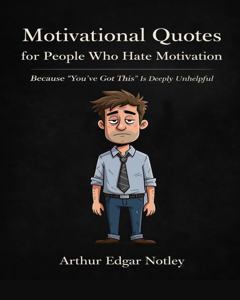 Motivational Quotes for People Who Hate Motivation: Because “You’ve Got This” Is Deeply Unhelpful