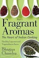 Fragrant Aromas: The Heart of Indian Cooking (Full Color Version): Healthy Legumes and Vegetables to Savor (Volume 1) 1497458935 Book Cover