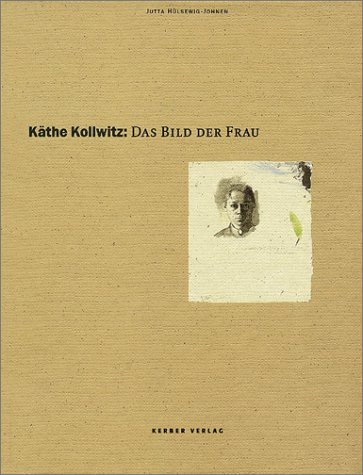 Preisvergleich Produktbild Käthe Kollwitz - Das Bild der Frau: Die Publikation erschien anläßlich der gleichnamigen Ausstellung in der Kunsthalle Bielefeld vom 8.August bis 3. Oktober 1999 und im Museum Schloß Moyland, 1999