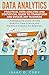 Data Analytics: Practical Data Analysis and Statistical Guide to Transform and Evolve Any Business  Leveraging the Power of Data Analytics, Data Science, ... (Hacking Freedom and Data Driven Book 2)