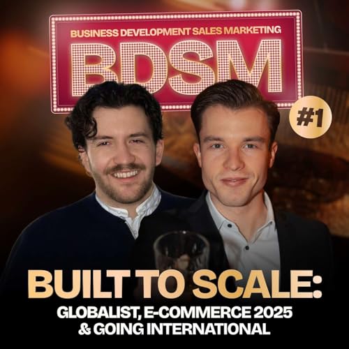 Built to Scale: Globalist, E-Commerce 2025 & Going International | BDSM #1