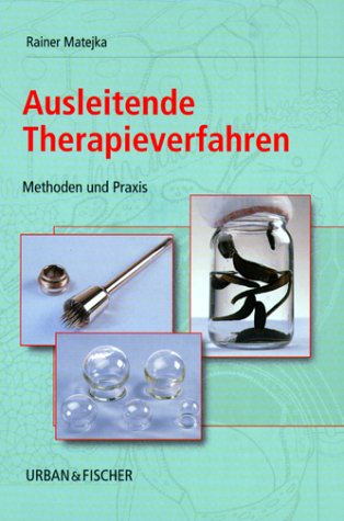 Ausleitende Therapieverfahren. Methoden und Praxis.