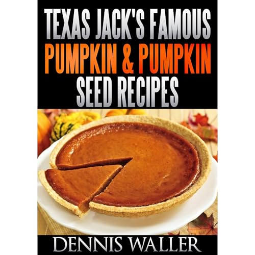 Texas Jack's Famous Pumpkin & Pumpkin Seed Recipes Audiolibro Por Dennis Waller arte de portada