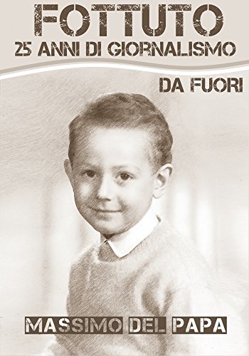 FOTTUTO: 25 anni di giornalismo da Fuori FOTTUTO: 25 anni di giornalismo da Fuori