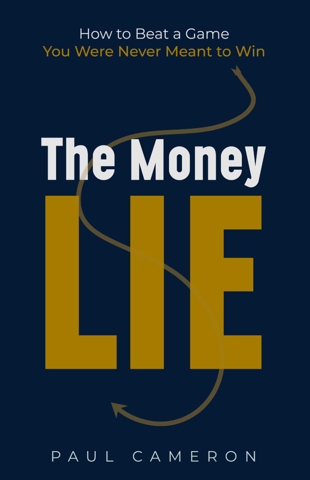 The Money Lie: How to Beat a Game You Were Never Meant to Win