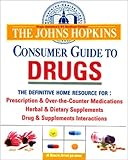 The Johns Hopkins Consumer Guide to Drugs: The Definitive Home Reference to Prescription and Over-the-Counter Medications