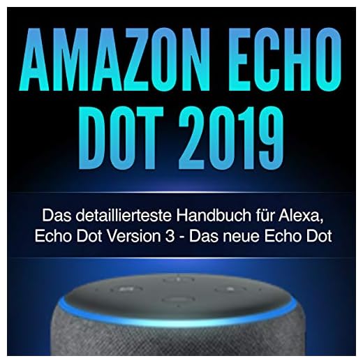 Amazon Echo Dot 2019: Das detaillierteste Handbuch für Alexa, Echo Dot Version 3 - Das neue Echo Dot