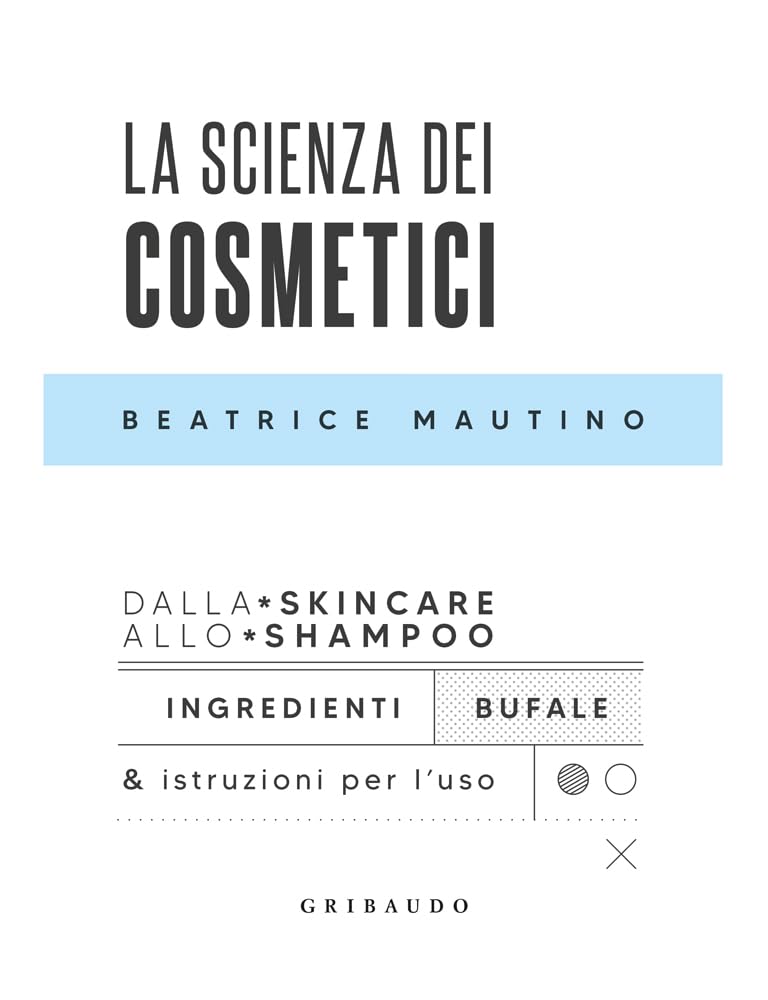 La scienza dei cosmetici. Dalla skincare allo shampoo. Ingredienti, bufale & istruzioni per l’uso