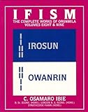 Ifism: The Odus of Irosun and the Odus of Owanrin (Ifism : The Complete Works of Orunmila, Volumes 8 & 9)