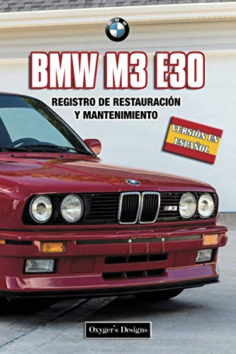 BMW M3 E30: REGISTRO DE RESTAURACIÓN Y MANTENIMIENTO (Ediciones en español) (Spanish Edition) BMW M3 E30: REGISTRO DE RESTAURACIÓN Y MANTENIMIENTO (Ediciones en español) (Spanish Edition)