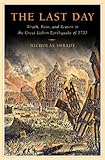 The Last Day: Wrath, Ruin, and Reason in the Great Lisbon Earthquake of 1755