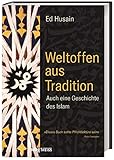  Weltoffen aus Tradition: Auch eine Geschichte des Islam