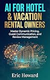 AI for Hotel & Vacation Rental Owners (English Edition)