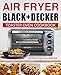 Air Fryer Black+Decker Toaster Oven Cookbook: Easy & Delicious Recipes For Fast & Healthy Meals