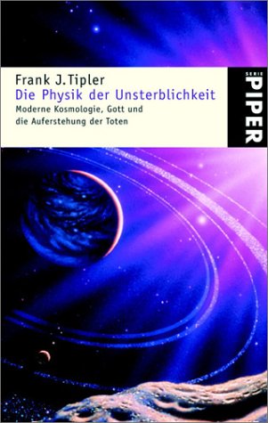 Die Physik der Unsterblichkeit: Moderne Kosmologie, Gott und die Auferstehung der Toten Die Physik der Unsterblichkeit: Moderne Kosmologie, Gott und die Auferstehung der Toten