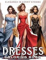 Dresses Coloring Book: 50 Gorgeous Illustrations of Beautiful Fashion Models in Elegant, Modern and Vintage Dresses for Adults and Teens B0DBFFPDKW Book Cover