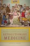 Revolutionary Medicine: The Founding Fathers and Mothers in Sickness and in Health
