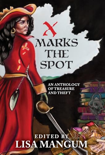 X Marks the Spot: An Anthology of Treasure and Theft