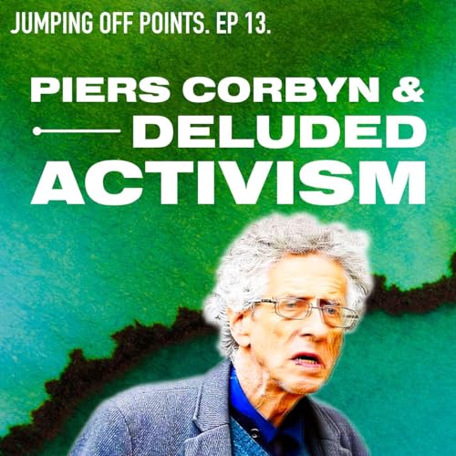 Ep.13 - Piers Corbyn & Delusional Activism