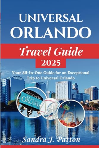 Universal Orlando Travel Guide 2025: Your All-In-One Guide for an Exceptional Trip to Universal Orlando
