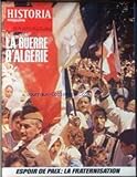  HISTORIA MAGAZINE / GUERRE D\'ALGERIE [No 255] du 23/10/1972 - ESPOIR DE PAIX - LA FRATERNISATION.