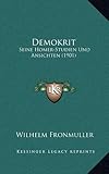 Demokrit: Seine Homer-Studien Und Ansichten (1901) - Wilhelm Fronmuller