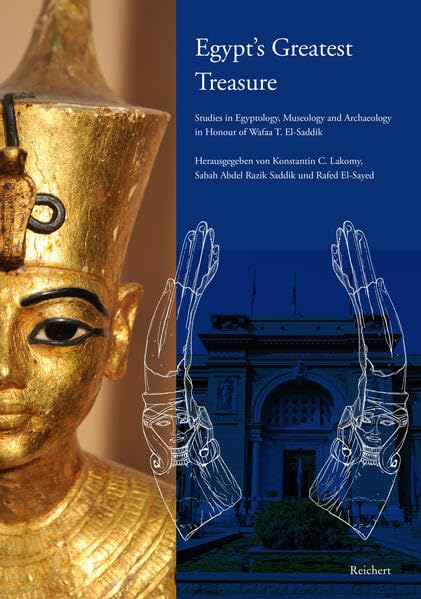 Egypt’s Greatest Treasure: Studies in Egyptology, Museology and Archaeology in Honour of Wafaa T. El-Saddik