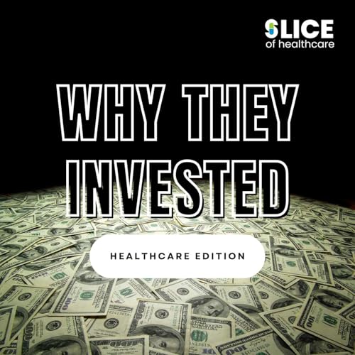 Why They Invested - Healthcare Edition Podcast Por Slice of Healthcare LLC arte de portada