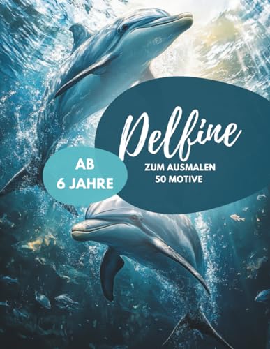 Delfin Malbuch für Kinder ab 6 Jahren: 50 fröhliche Ausmalbilder mit Delfinen: Ein liebevoll gestaltetes Ausmalbuch mit fantasievollen Meeresmotiven – ... Kinder zum Malen, Entspannen und Kreativsein. Delfin Malbuch für Kinder ab 6 Jahren: 50 fröhliche Ausmalbilder mit Delfinen: Ein liebevoll gestaltetes Ausmalbuch mit fantasievollen Meeresmotiven – ... Kinder zum Malen, Entspannen und Kreativsein.