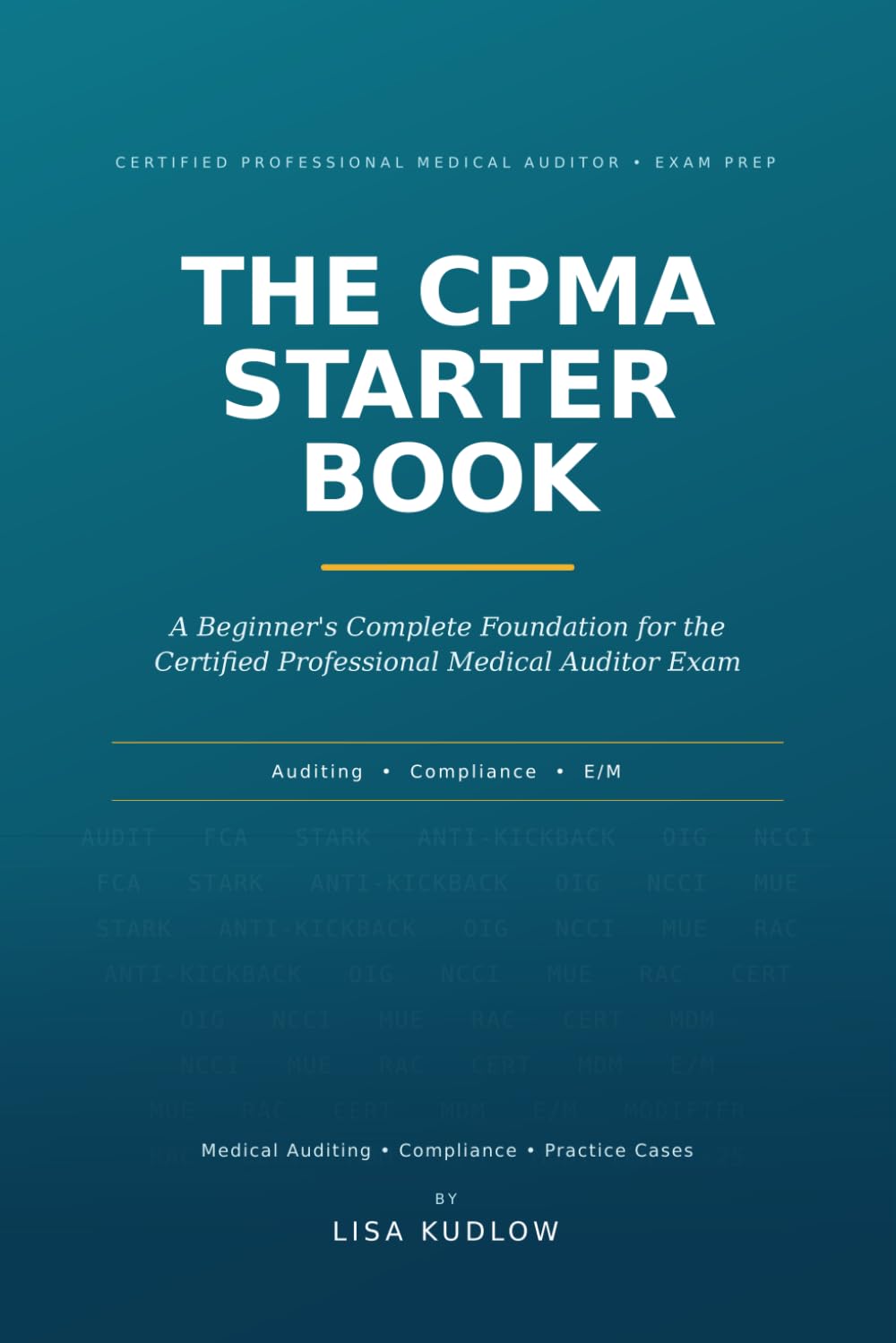 The CPMA Starter Book: A Beginner's Guide to Medical Auditing, Compliance, and E/M Review for the Certified Professional Medical Auditor Exam