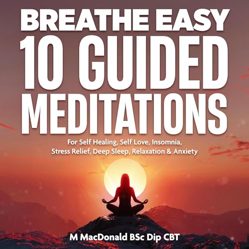 Breathe Easy 10 Guided Meditations for Self Healing, Self Love, Insomnia, Stress Relief, Deep Sleep, Relaxation &amp;amp; Anxiety by M MacDonald BSc Dip CBT episode artwork