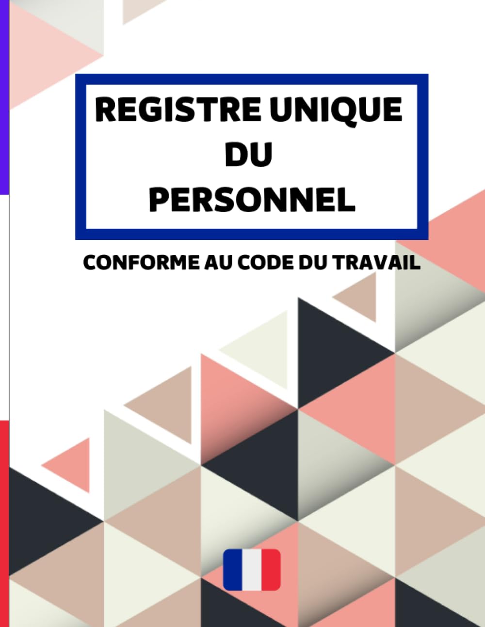 Registre unique du personnel: Cahier obligatoire pour la gestion du personnel (salariés et stagiaires) | Conforme au Code du Travail | 100 fiches grand format à remplir