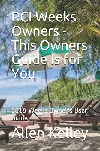 RCI Weeks Owners - This Owners Guide is for You: 2019 Weeks Owner's User Guide