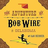 The Adventure of Bob Wire in Oklahoma (The Legend and Adventures of Bob Wire Book 4) 0996287221 Book Cover