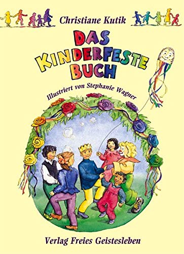 Das Kinderfestebuch: Anregungen, Spiele, Lieder- und Rezepte zur Gestaltung von Kinder- und Geburtst Das Kinderfestebuch: Anregungen, Spiele, Lieder- und Rezepte zur Gestaltung von Kinder- und Geburtst