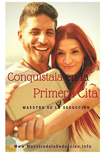Conquístala en la Primera Cita: 1 (Maestro de la Seducción)