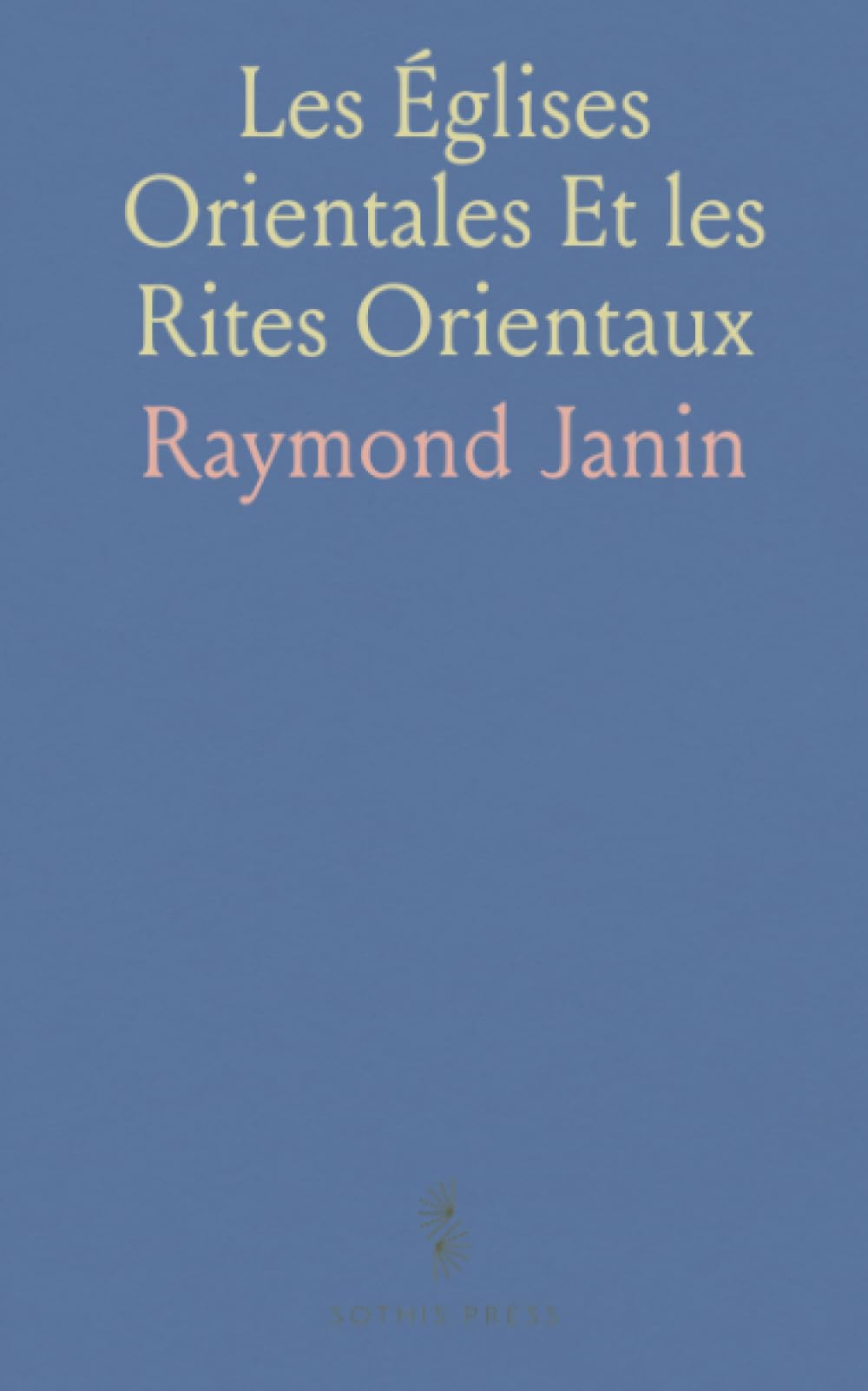 Les Églises Orientales Et les Rites Orientaux