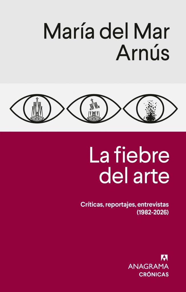 La fiebre del arte: Críticas, reportajes, entrevistas (1982-2026) (Crónicas)