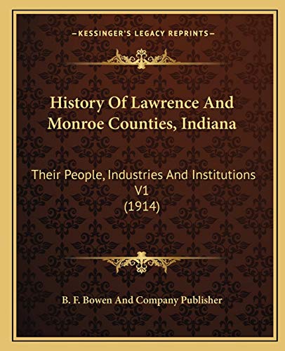 History Of Lawrence And Monroe Counties, Indiana: Their People, Industries And Institutions V1 (1914)