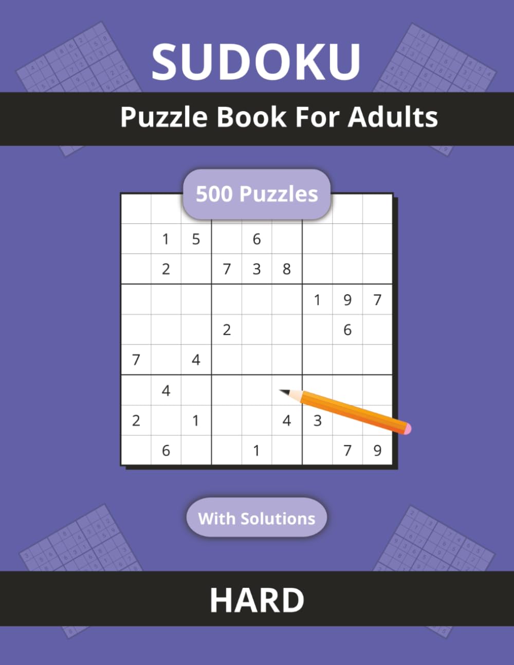 SUDOKU: Puzzle Book For Adults | 500 Hard Puzzles | Full Solutions | Challenging | Sudoku Puzzle Books